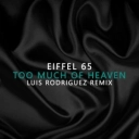 Eiffel 65 & Luis Rodriguez - Too Much Of Heaven Luis Rodriguez Remix - Luis Rodriguez Remix