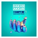 Hakan Akkus & Ilkan Gunuc - I Can't Be - Ilkan Gunuc Remix