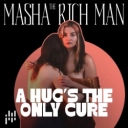 Masha The Rich Man - A Hug‘s The Only Cure