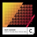 Matt Sassari - Give It To Me - Full Vocal Mix