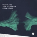 Meat Katie & Guau - Thirteen Coils - Guau Remix