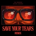 The Weeknd & Ariana Grande - Save Your Tears (with Ariana Grande) (Remix)