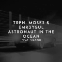 TRFN & Moses & EMR3YGUL & Siadou - Astronaut in the Ocean