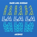 Umur Anil Gokdag & Ascence - LALALA