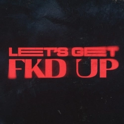 Alok & Mondello'G & CERES & Tribbs - LET'S GET FKD UP