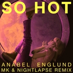 Anabel Englund & MK & Nightlapse - So Hot - MK x Nightlapse Remix