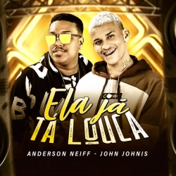 Anderson Neiff & John Johnis - Ela Já Tá Louca