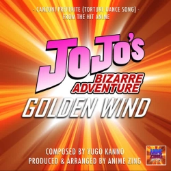 Anime Zing - Canzoni Preferite (Torture Dance Song) (From 'Jo Jo's Bizarre Adventure Golden Wind')