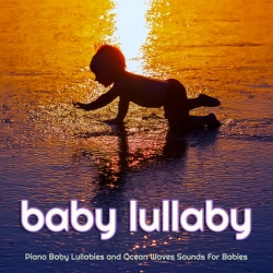 Baby Lullaby & Baby Music Experience & Baby Sleep Music - Piano and Ocean Waves