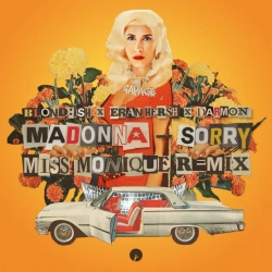 BLOND-ISH & Madonna & Miss Monique & Eran Hersh & Darmon - Sorry (with Madonna) - Miss Monique Remix