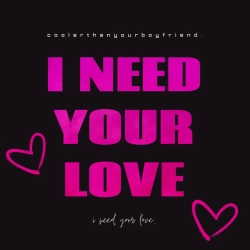coolerthanyourboyfriend - I Need Your Love