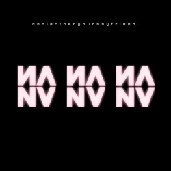 coolerthanyourboyfriend - NA NA NA