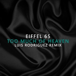 Eiffel 65 & Luis Rodriguez - Too Much Of Heaven Luis Rodriguez Remix - Luis Rodriguez Remix