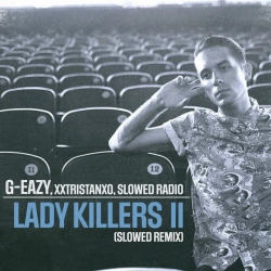 G-Eazy & xxtristanxo & Slowed Radio - Lady Killers II - Slowed Remix