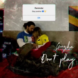 Greesha - Don't Play