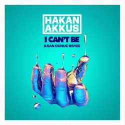 Hakan Akkus & Ilkan Gunuc - I Can't Be - Ilkan Gunuc Remix