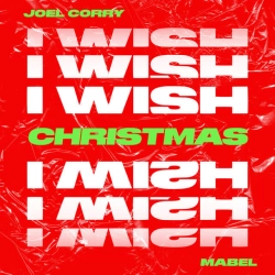 Joel Corry & Mabel - I Wish (feat Mabel) - Christmas Version
