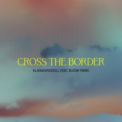 Klangkarussell & Bloom Twins - Cross The Border