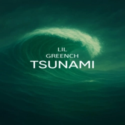 LIL GREENCH - TSUNAMI