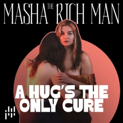 Masha The Rich Man - A Hug‘s The Only Cure