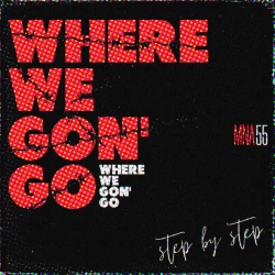 MNA55 - Where We Gon' Go (Step by Step)