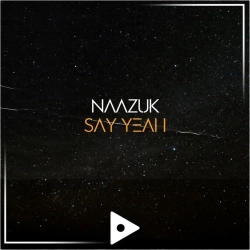 NAAZUK - Say Yeah