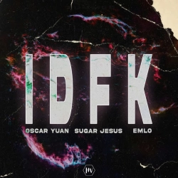 Oscar Yuan & Sugar Jesus & Emlo - IDFK