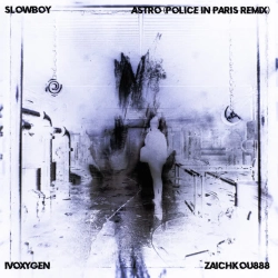Slowboy & IVOXYGEN & zaichkou888 & Police In Paris - ASTRO - Police In Paris Remix