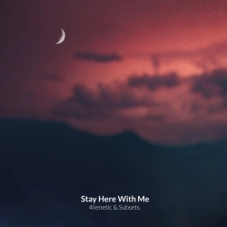Subsets & 4lienetic - Stay Here With Me