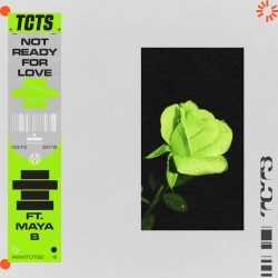 TCTS & Maya B - Not Ready For Love (feat Maya B)