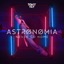 Tony Igy - Astronomia - Never Go Home