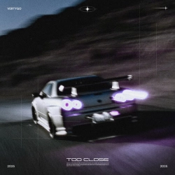 VERTYGO - TOO CLOSE